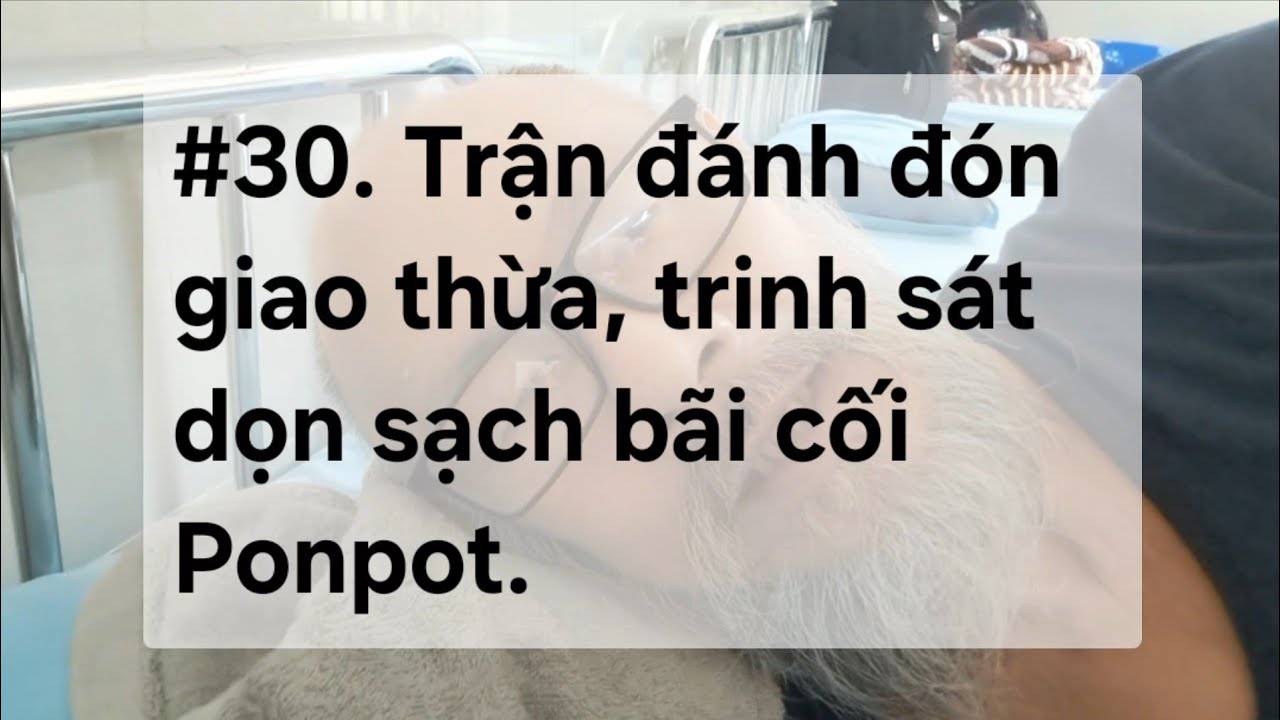 #30. Đốt pháo đêm giao thừa, trinh sát dọn sạch bãi cối của Pot