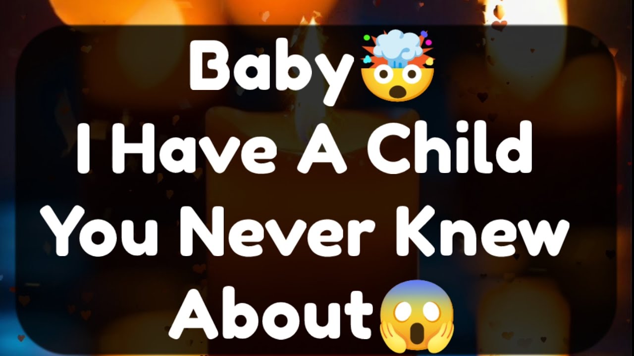 Current Thoughts And Feelings Of Your Person Love Messages Baby I Have A Child You Never Knew About 