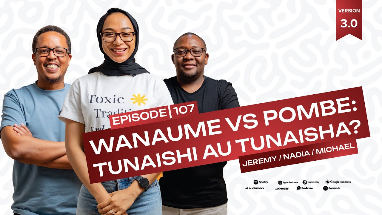 WANAUME VS POMBE: TUNAISHI AU TUNAISHA?