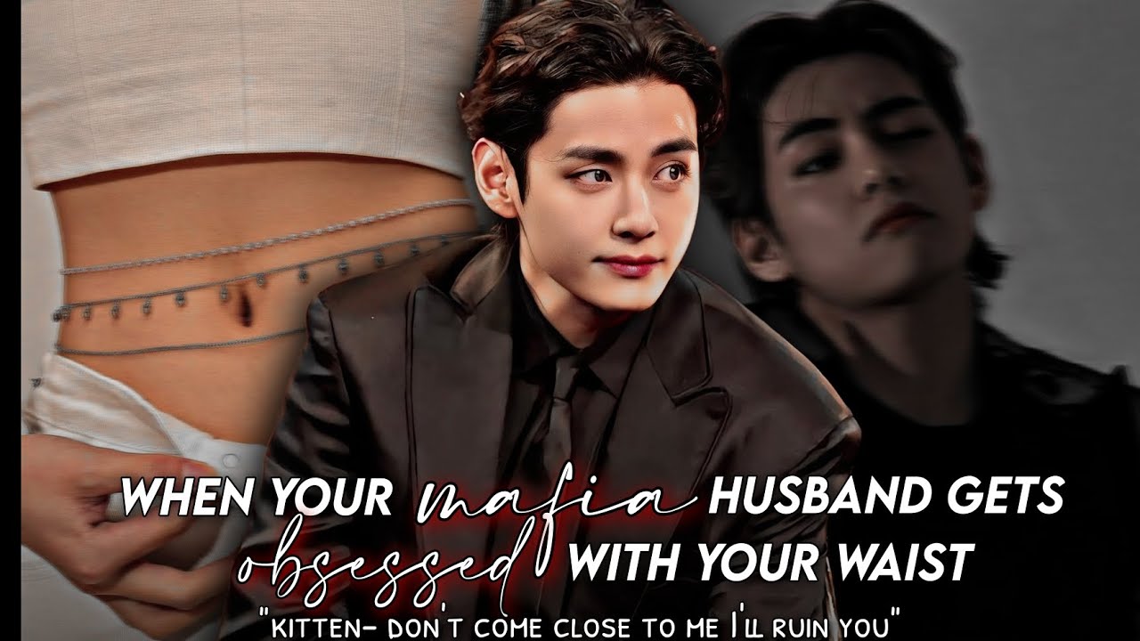 when your mafia husband gets obsessed with your waist || taehyung ff