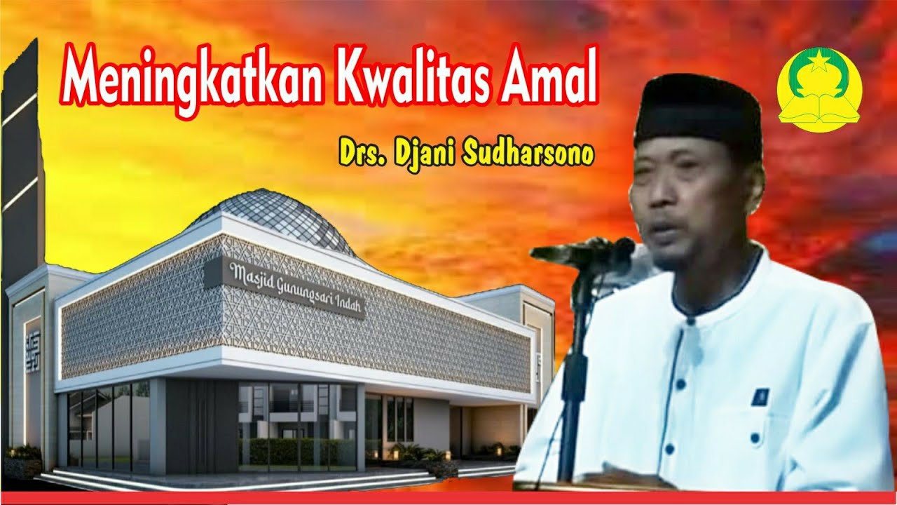 Meningkatkan Kwalitas Amal pentausiyah : Drs. Djani Sudharsono