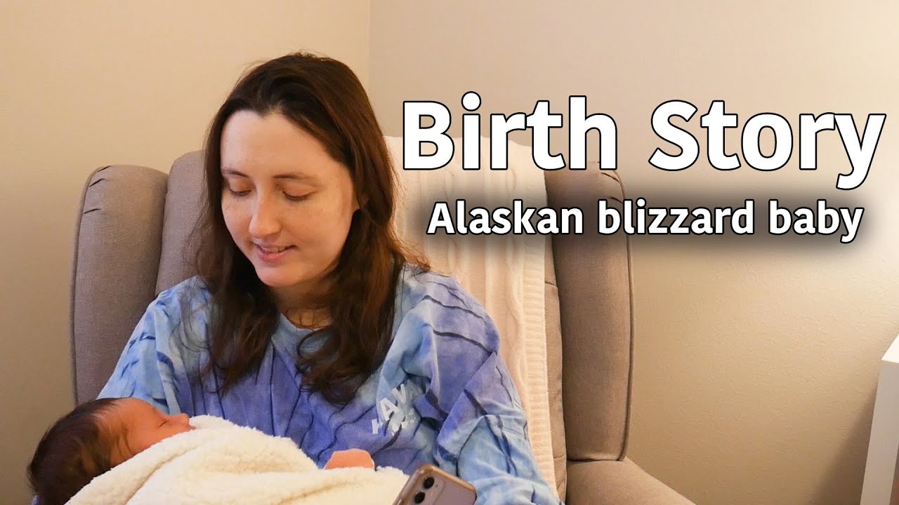 BIRTH STORY - Baby Born During Blizzard in Alaska | First Time Mom