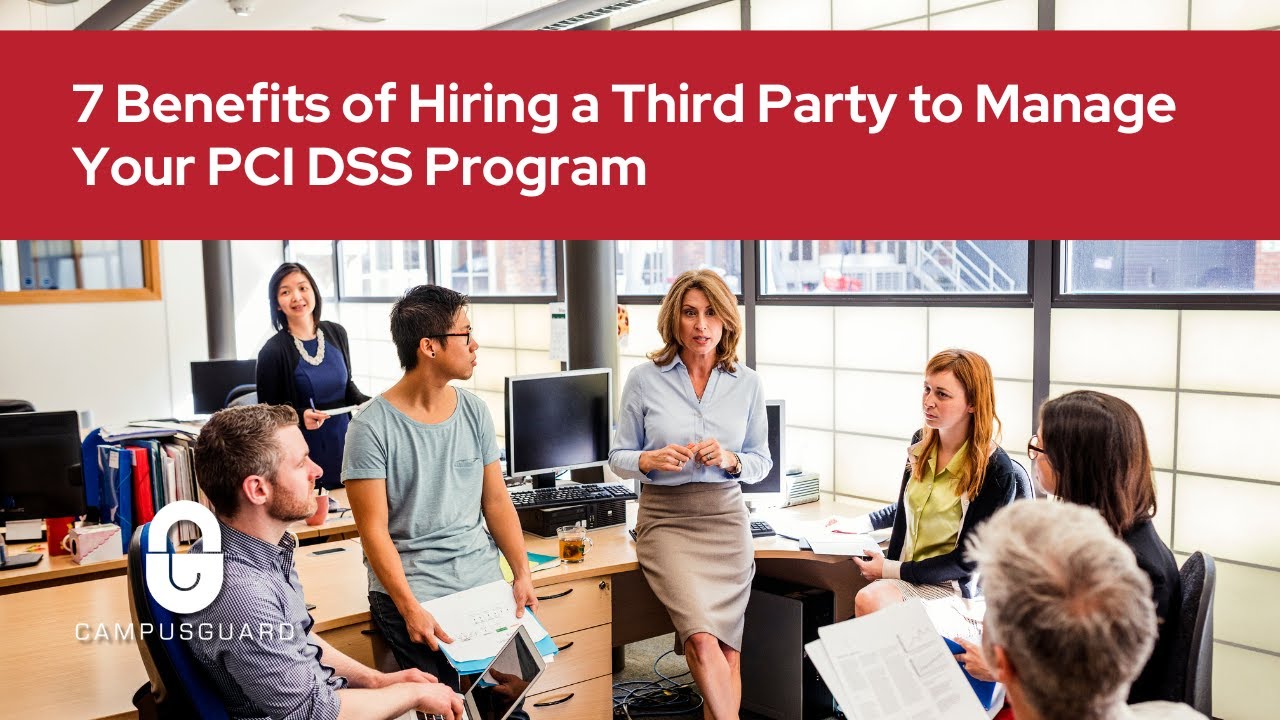 7 Benefits of Hiring a Third Party to Manage Your PCI DSS Program