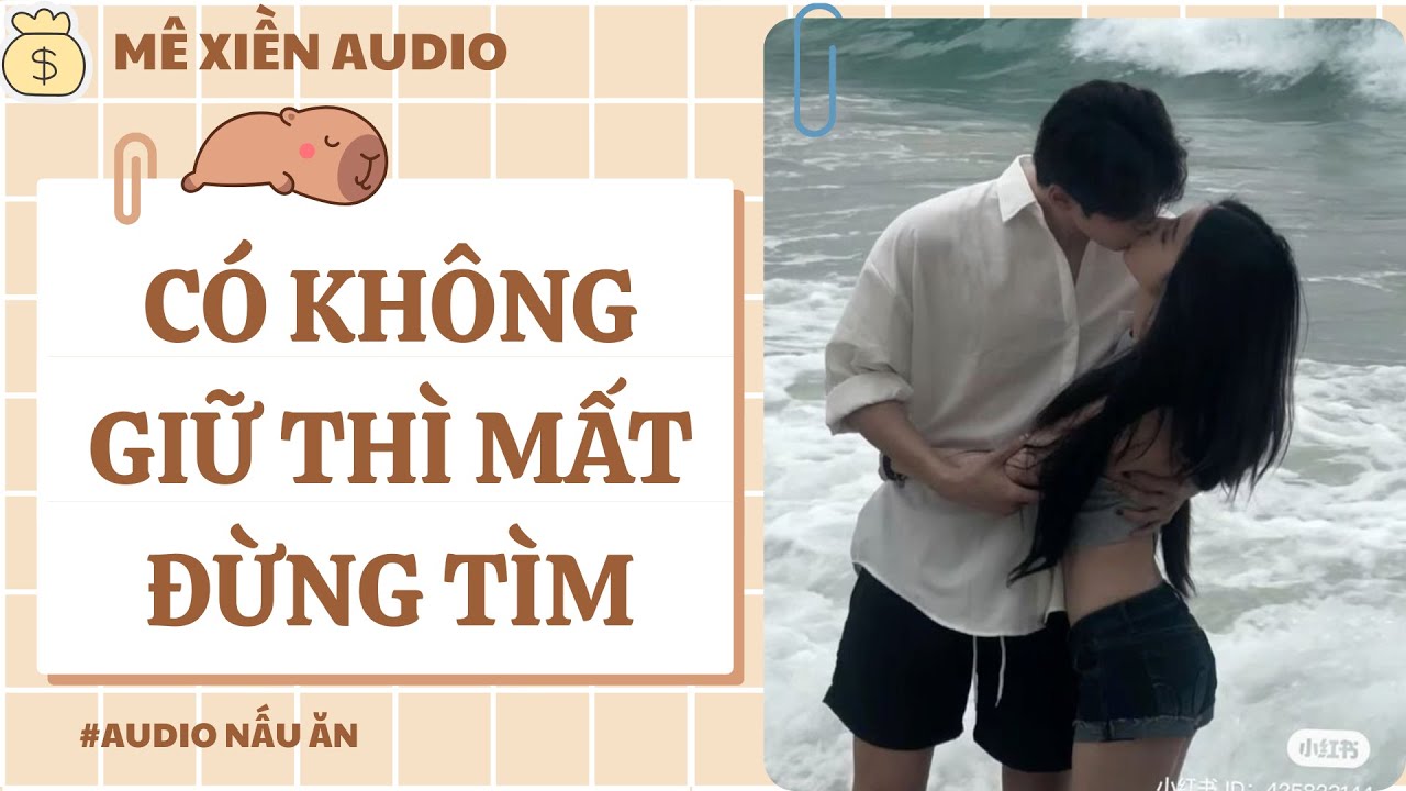 [Audio] Có không giữ thì mất đừng tìm || Mê Xiền audio