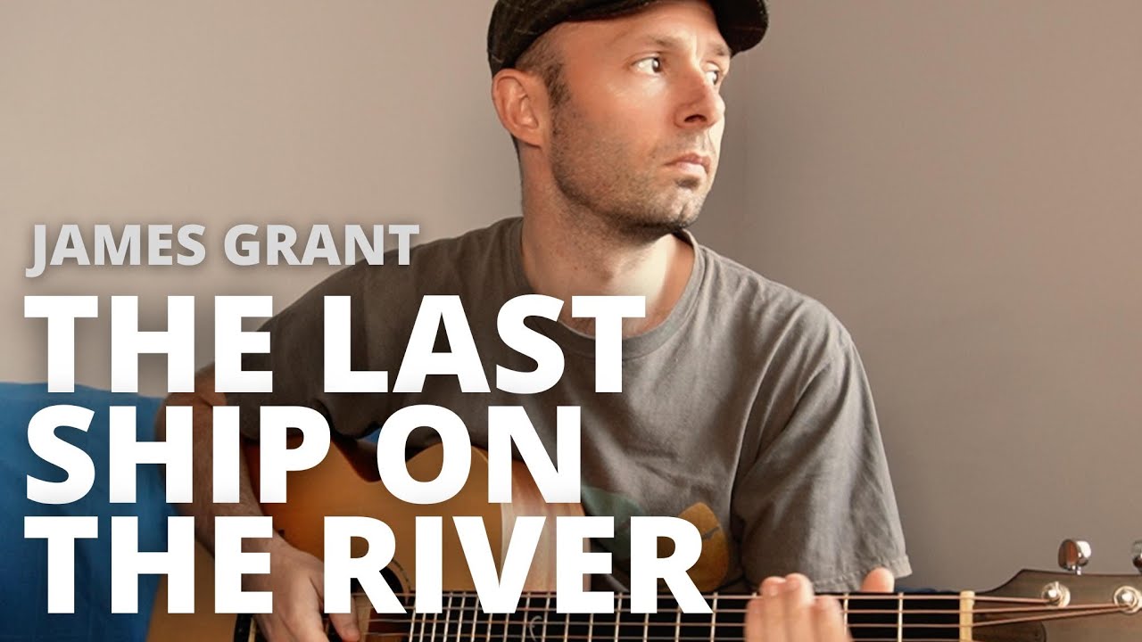 The Last Ship on the River - James Grant (Scott Watson Cover)