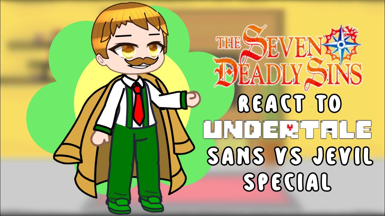 The seven deadly sins react to Sans undertals vs Jevil Deltarune |❤593 subs special❤|