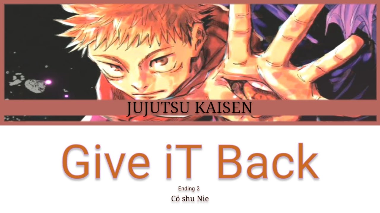 Jujutsu Kaisen Ending 2__Give it Back By :: Cö shu Nie (呪術廻戦) - ANIME Lyrics