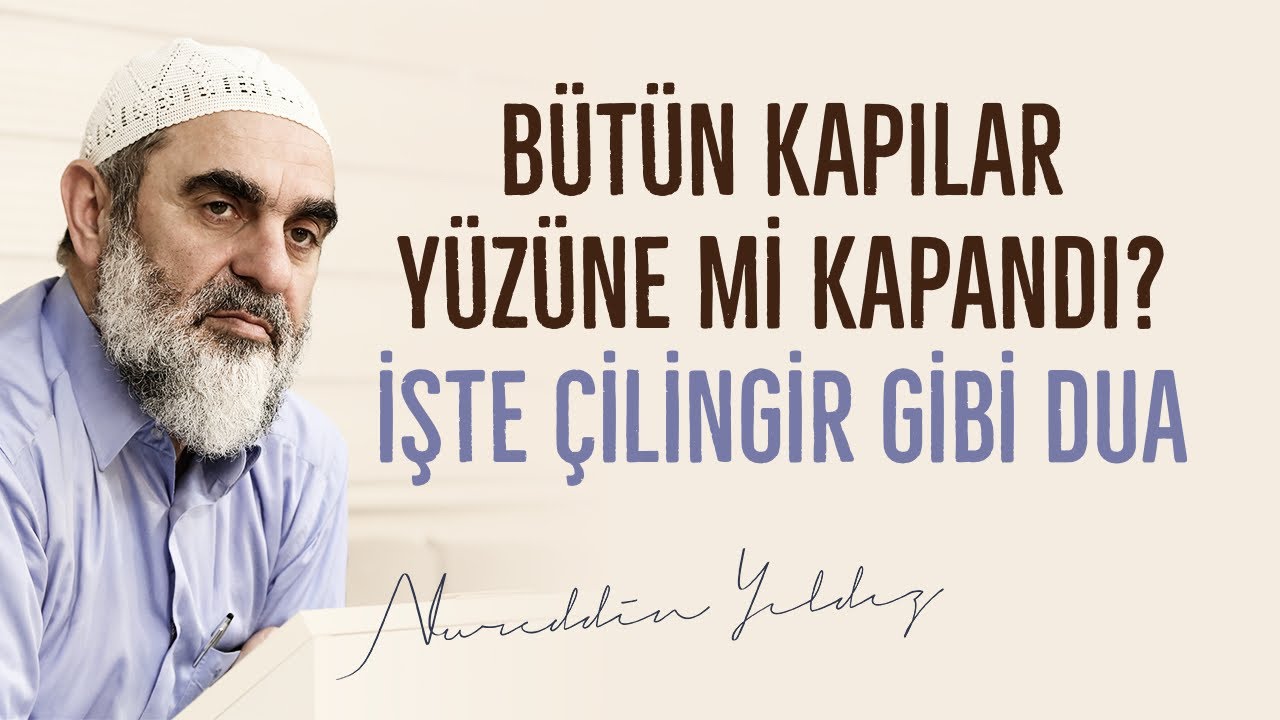 BÜTÜN KAPILAR YÜZÜNE Mİ KAPANDI? İŞTE ÇİLİNGİR GİBİ DUA | Nureddin Yıldız