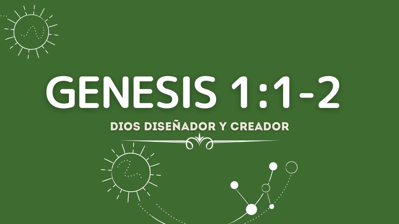 DIOS DISEÑADOR Y CREADOR (001 GENESIS 1:1-2)