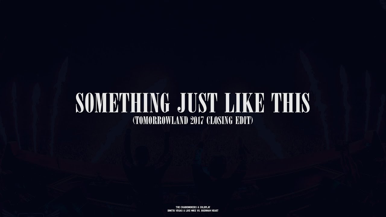 Something Just Like This (Dimitri Vegas & Like Mike Tomorrowland 2017 Closing Edit)