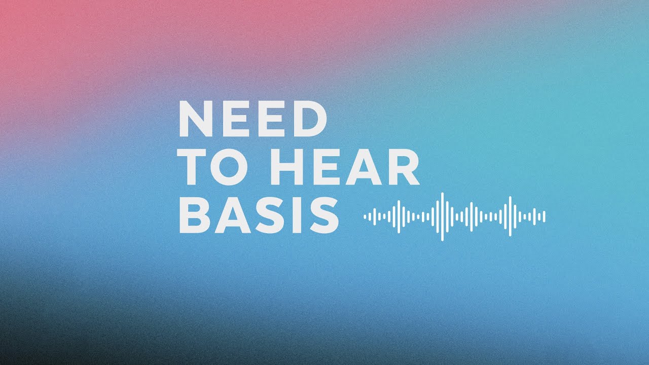 Need To Hear Basis