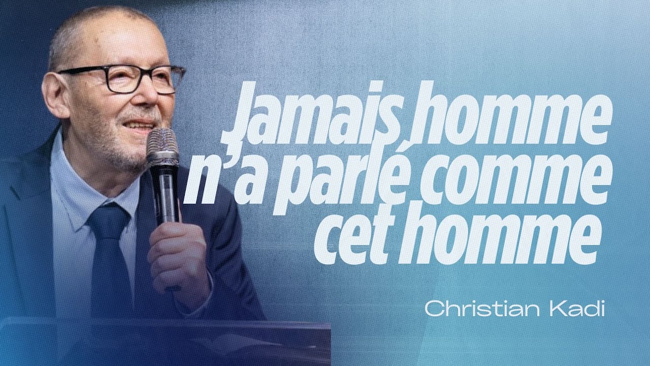 Jamais homme n’a parlé comme cet homme - Christian Kadi | MARDIS DE LA FOI