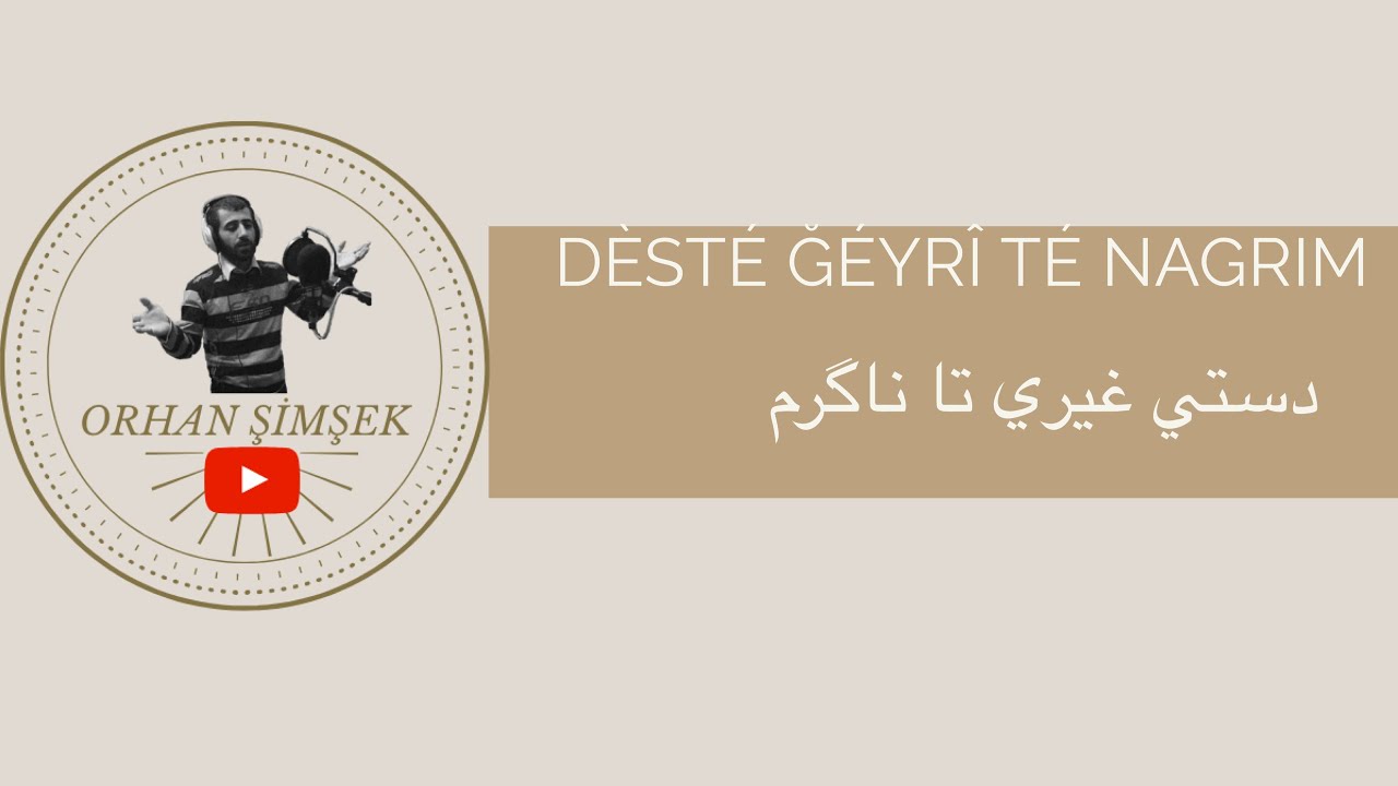 Orhan Şimşek | DÈSTÈ ĞÈYRÎ TÈ NÁGRIM