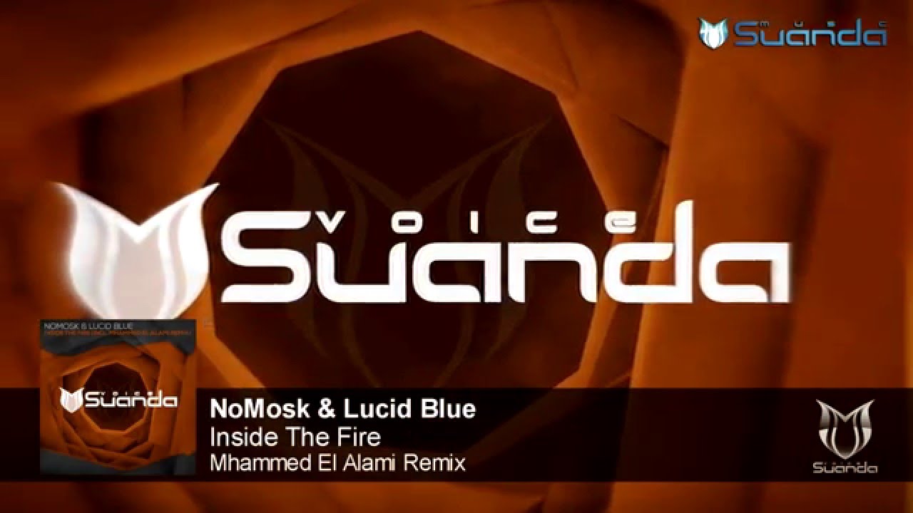 NoMosk & Lucid Blue - Inside The Fire (Mhammed El Alami Remix)