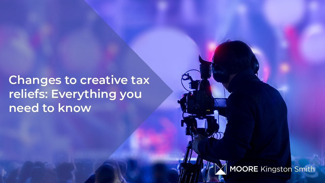 Changes to creative tax reliefs - Everything you need to know