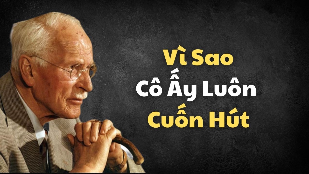 5 Đặc Điểm Bí Ẩn Phía Sau Từ Trường Cuốn Hút Tự Nhiên Của Phụ Nữ | Carl Jung