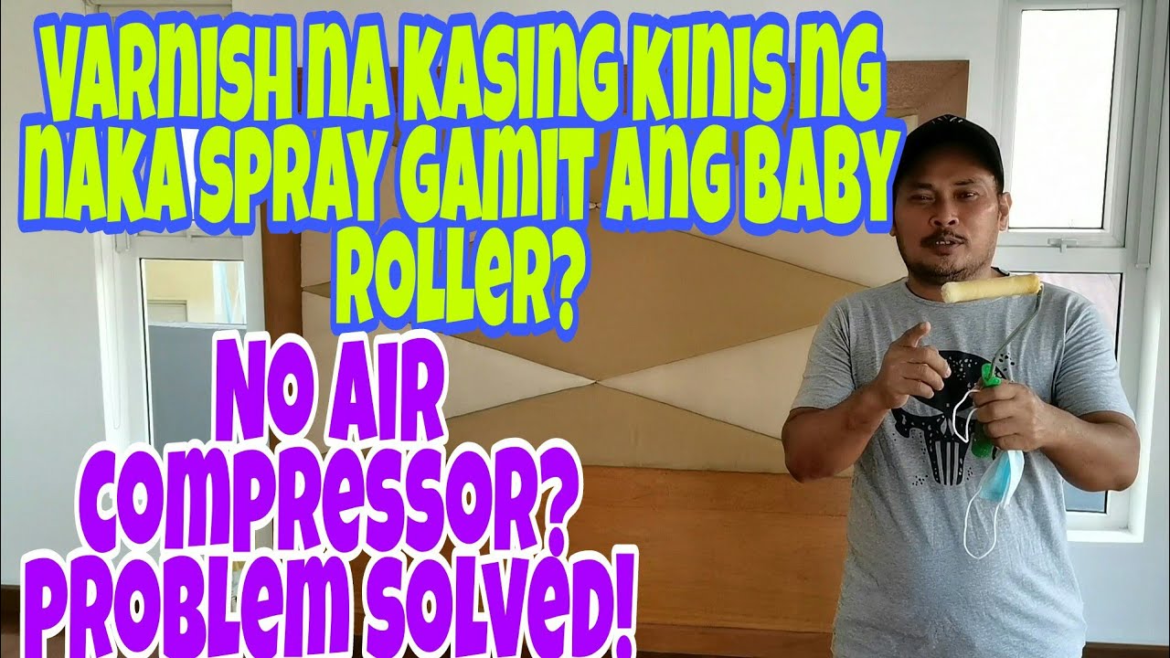 PAANO ANG TAMANG PAG VARNISH GAMIT ANG BABY ROLLER