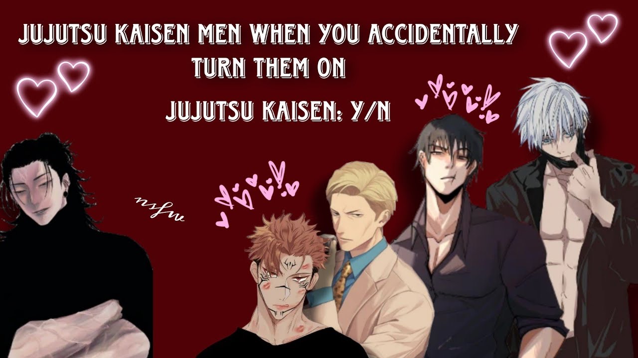 Jujutsu Kaisen men when you turn them on