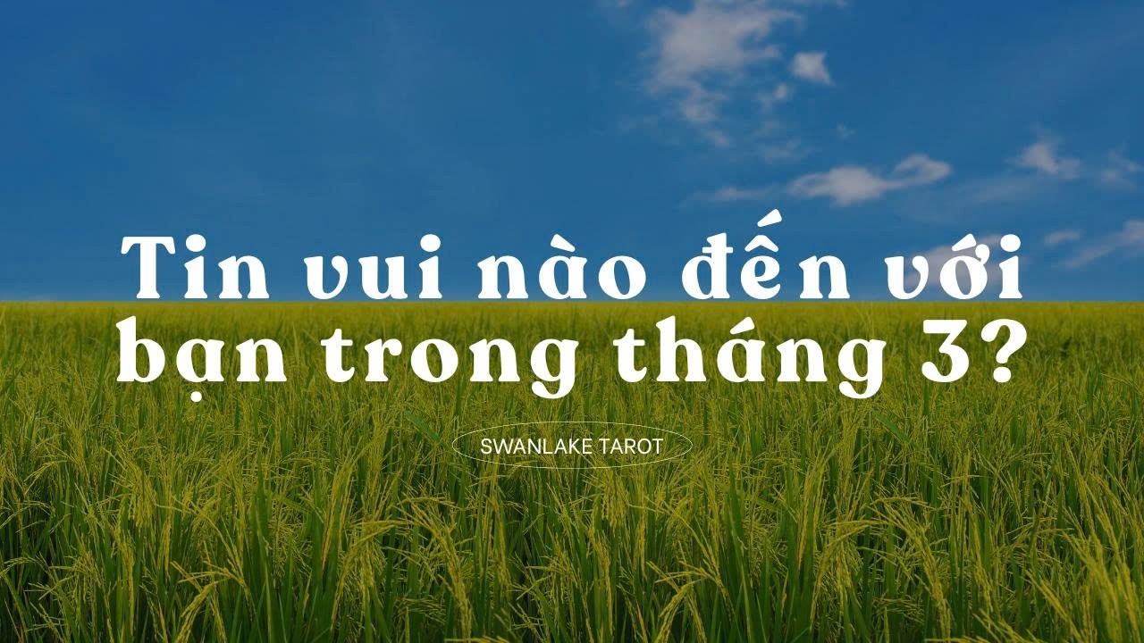 TIN VUI NÀO ĐẾN VỚI BẠN TRONG THÁNG 3? (BẢN FULL)