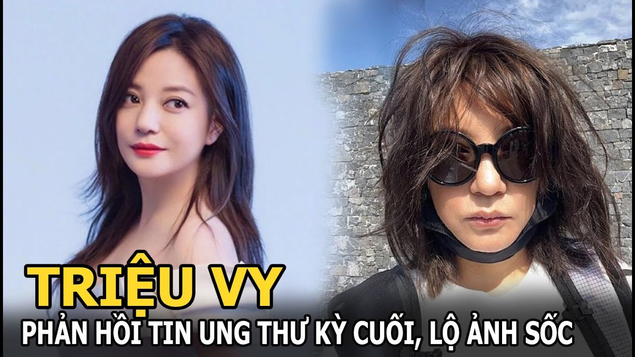 Triệu Vy phản hồi tin ung thư kỳ cuối, lộ ảnh sốc