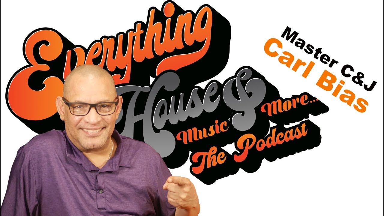 Everything House Music & More... The Podcast | Ep. 49 | Carl Bias