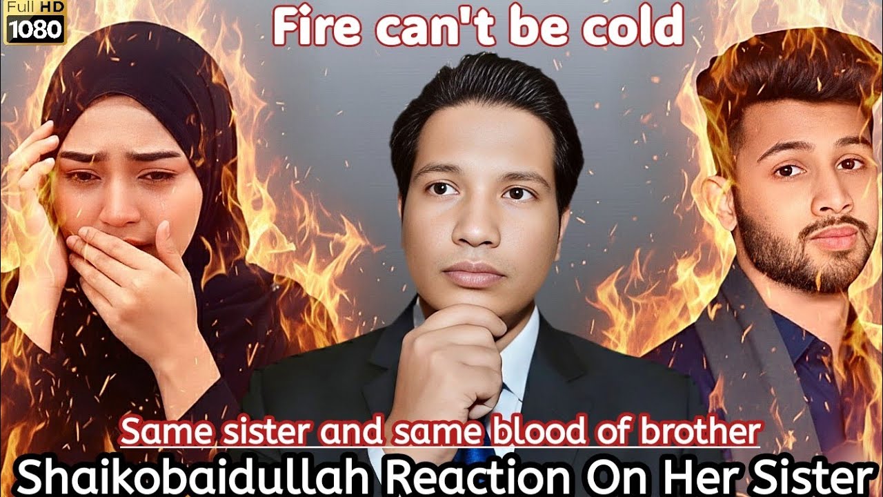Shaikobaidullah Reaction On her sister By Jamal Hussain - JH