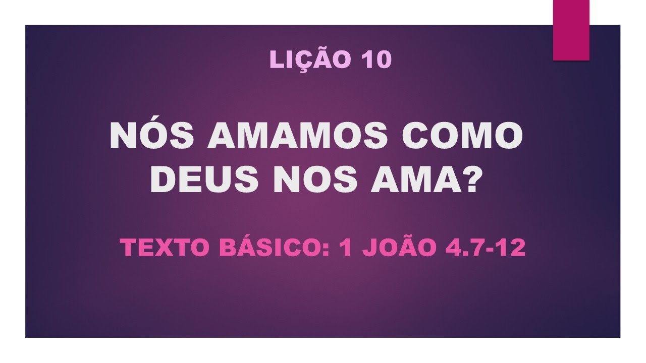 LIÇÃO 10   NÓS AMAMOS COMO DEUS NOS AMA?