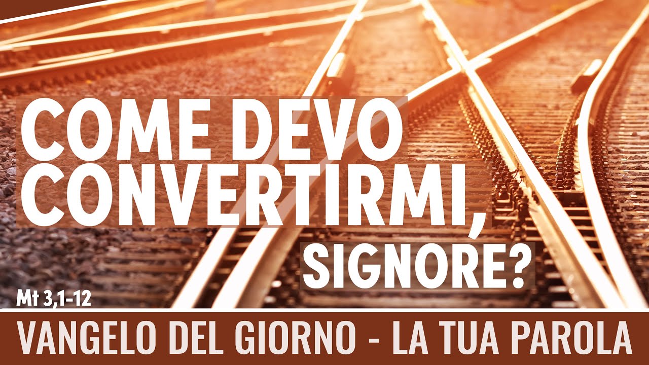 Vangelo del giorno -  Mt 3,1-12 - Come devo convertirmi, Signore? - Koinonia Giovanni Battista