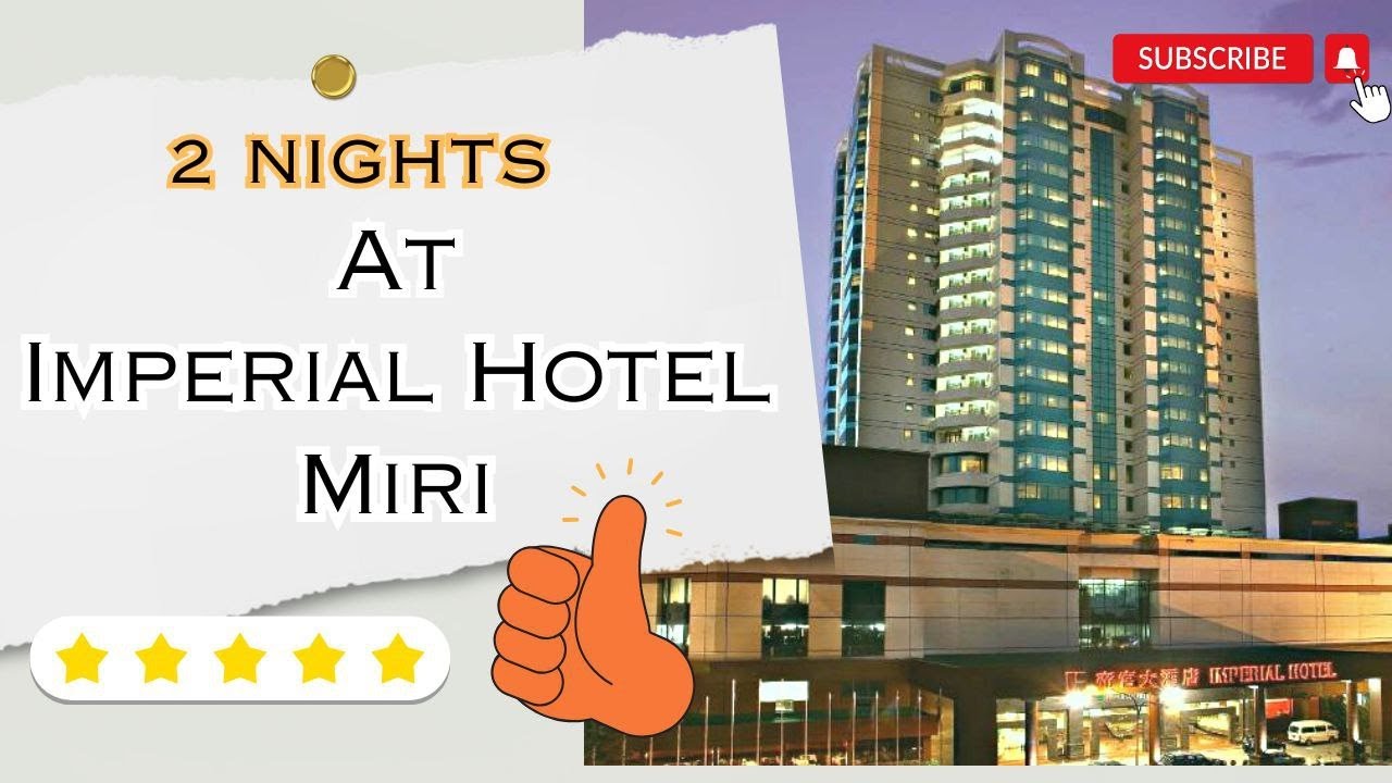 Miri Trip, Check In Imperial hotel & dinner Lelapan Muara