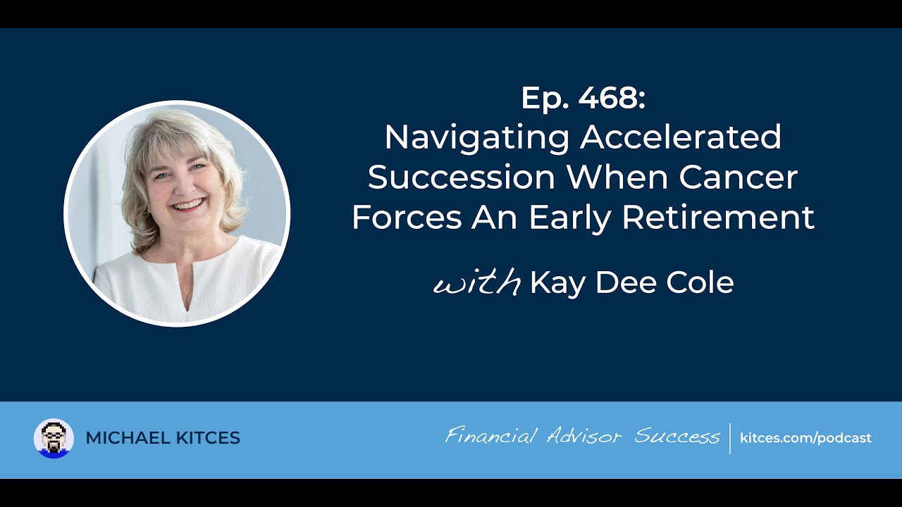 Navigating Succession When Cancer Forces Retirement - Kay Dee Cole | Financial Advisor Success Ep468