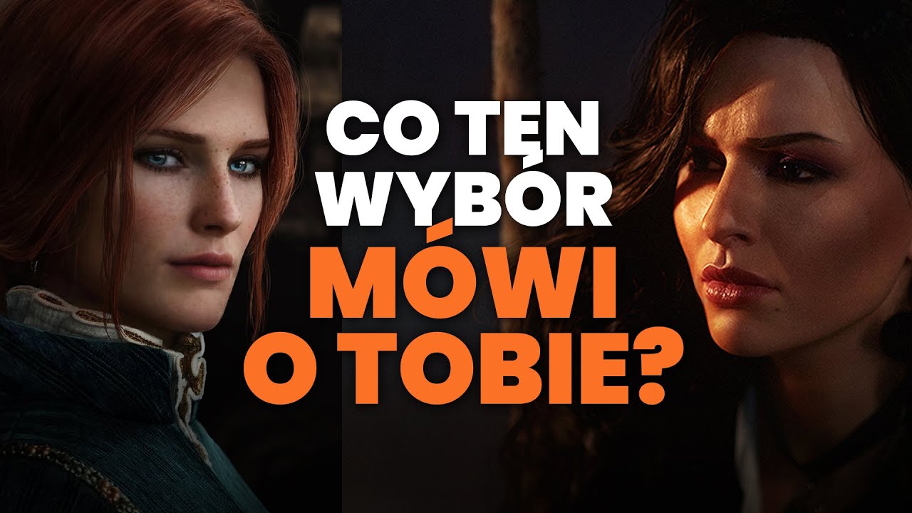 Triss Czy Yennefer - Co Ten Wyb&oacute;r M&oacute;wi o Tobie?