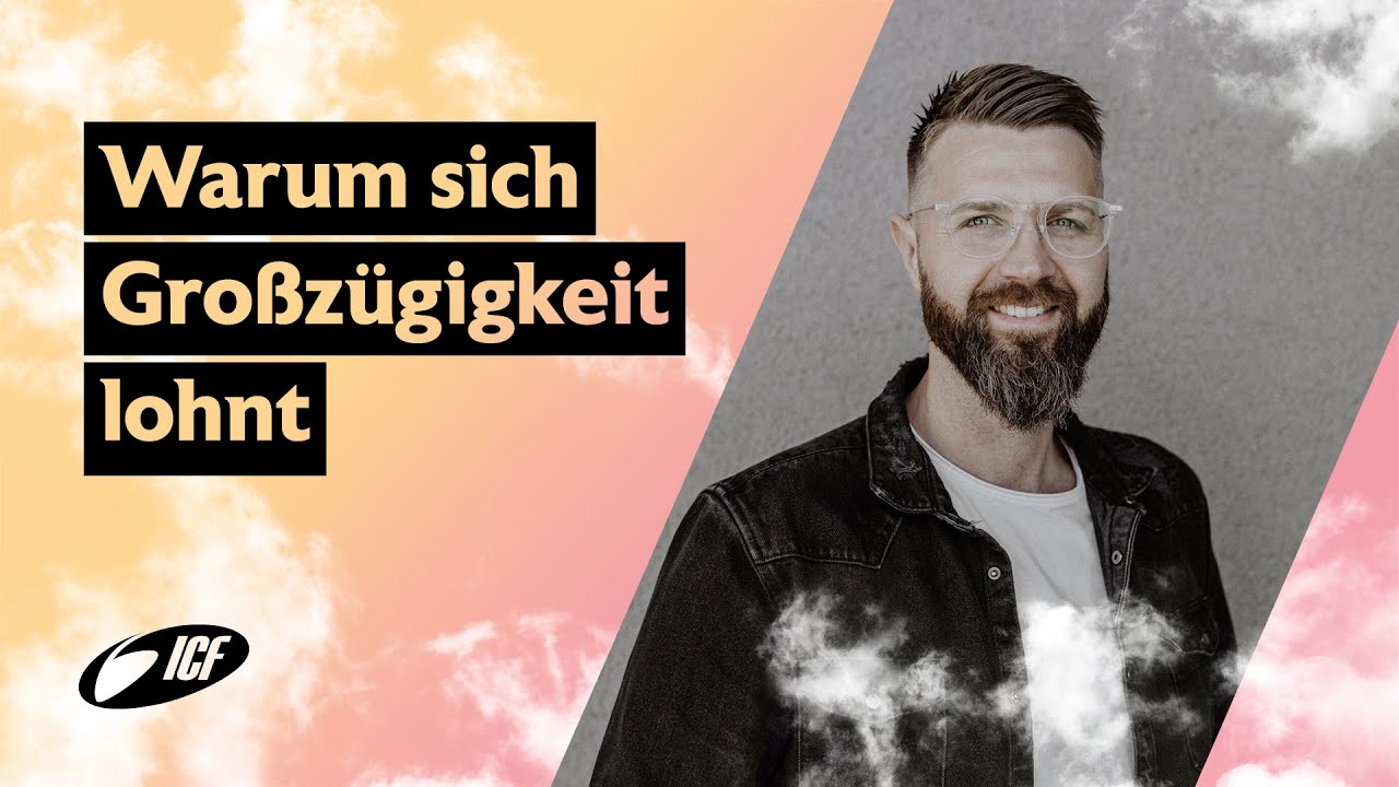 Warum sich Gro&szlig;z&uuml;gigkeit lohnt - Ben Sawadsky | ICF Hamburg Predigt