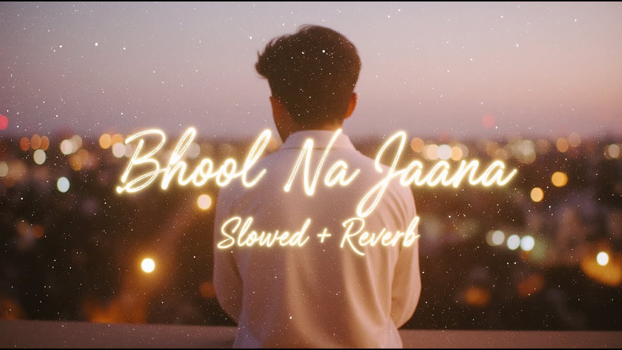 Bhool Na Jaana (Slowed + Reverb) - Tanveer Evan | Memories Are Forever | VibeWithAkash
