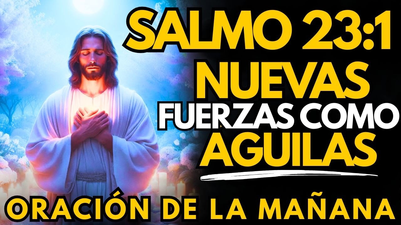 Oración Matutina Poderosa – Recibe Nuevas Fuerzas Hoy | Salmo 23:1