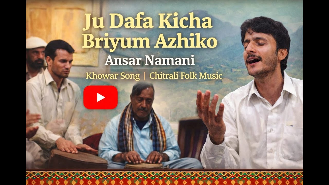 Ju Dafa Kicha Briyum Azhiko Khowar Song | Ansar Namani | Chitrali Folk Music