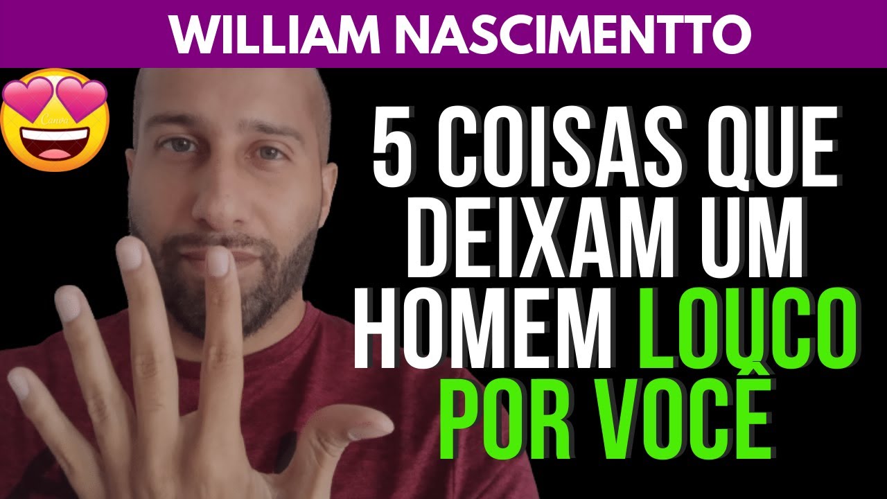 5 COISAS QUE DEIXAM UM HOMEM LOUCO POR VOCÊ | William Nascimentto