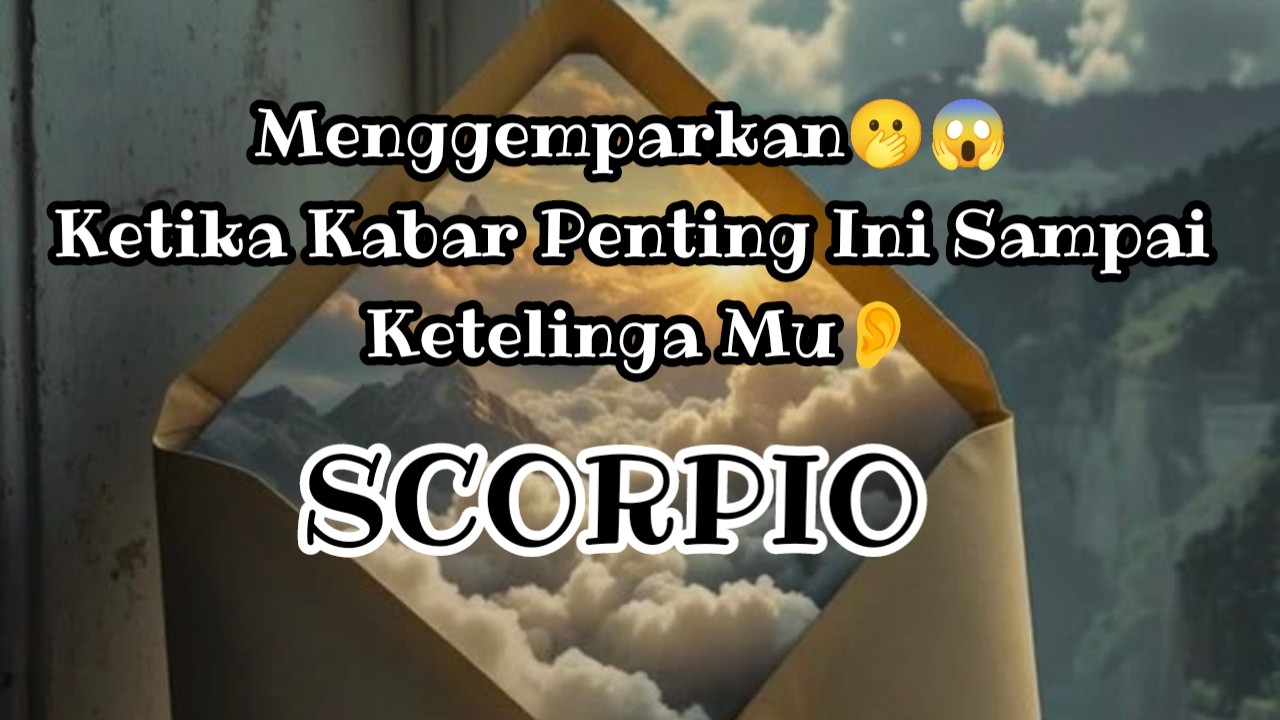 😯Scorpio😯Menggemparkan🫢😱 Ketika Kabar Penting Ini Sampai Ketelinga Mu👂