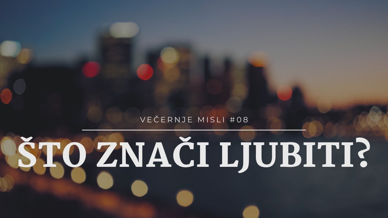 Večernje misli [#08] - Što znači ljubiti?