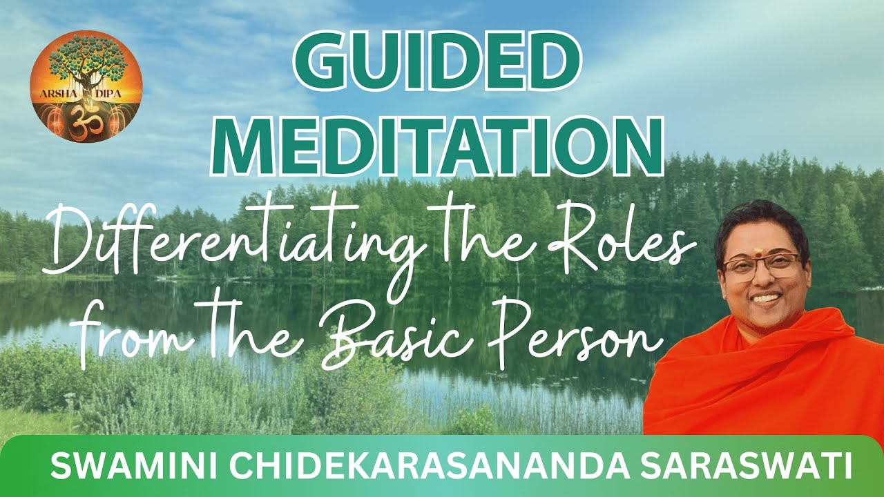 14. Guided Meditation - Differentiating the roles from the basic person - by Swamini Chidekarasaji
