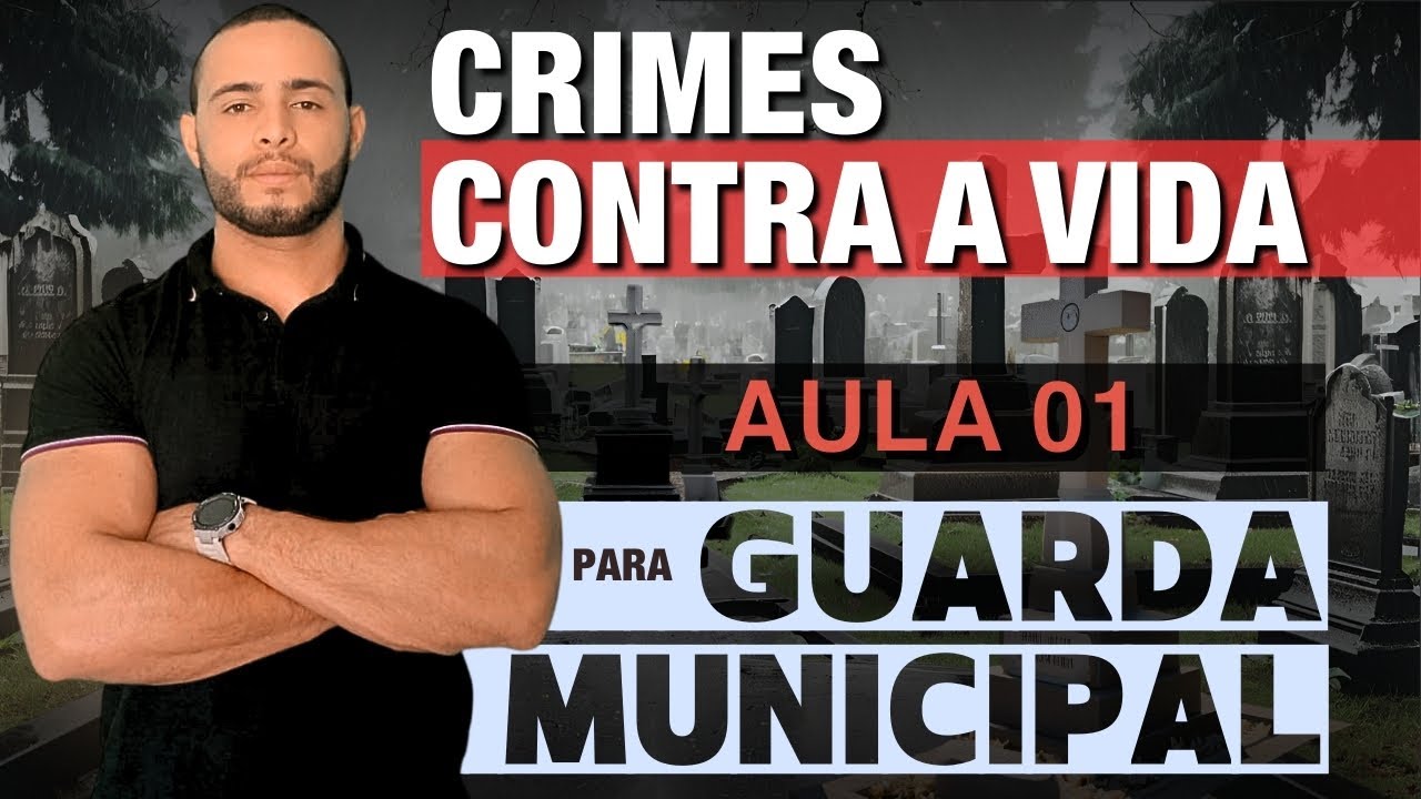CRIMES CONTRA A VIDA [AULA 01] PARA GUARDA MUNICIPAL