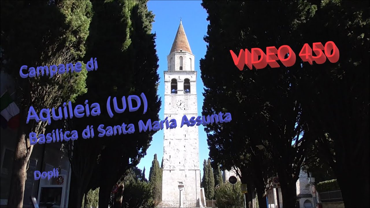 Campane della Basilica di Santa Maria Assunta in Aquileia (UD) VIDEO 450