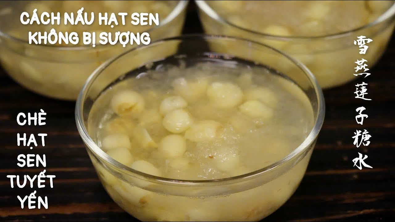 Chè Hạt Sen Tuyết Yến - Cách Nấu Hạt Sen Không Bị Sượng Không Mềm - 雪燕蓮子糖水.