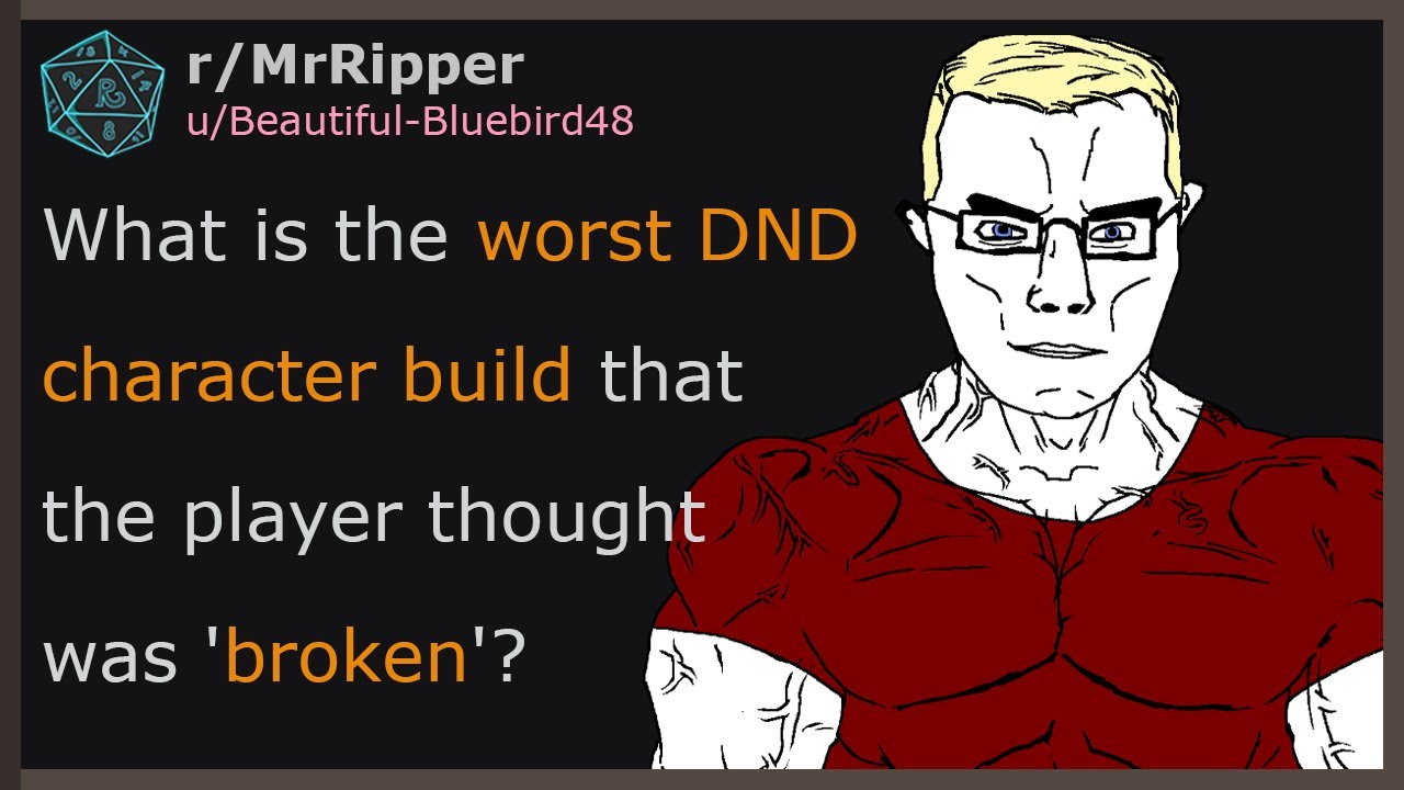 What is the worst DND character build that the player thought was 'broken'?#dnd
