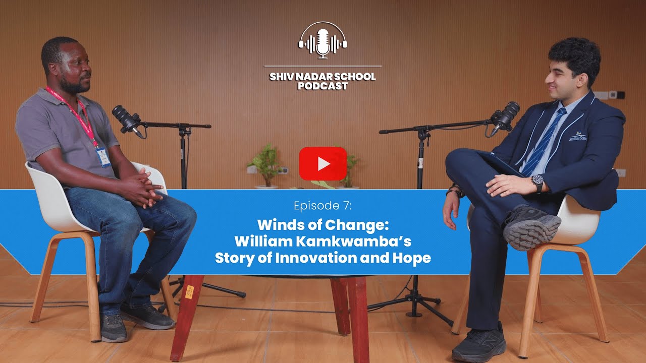 Episode 7 : Winds of Change - William Kamkwamba’s Story of Innovation and Hope
