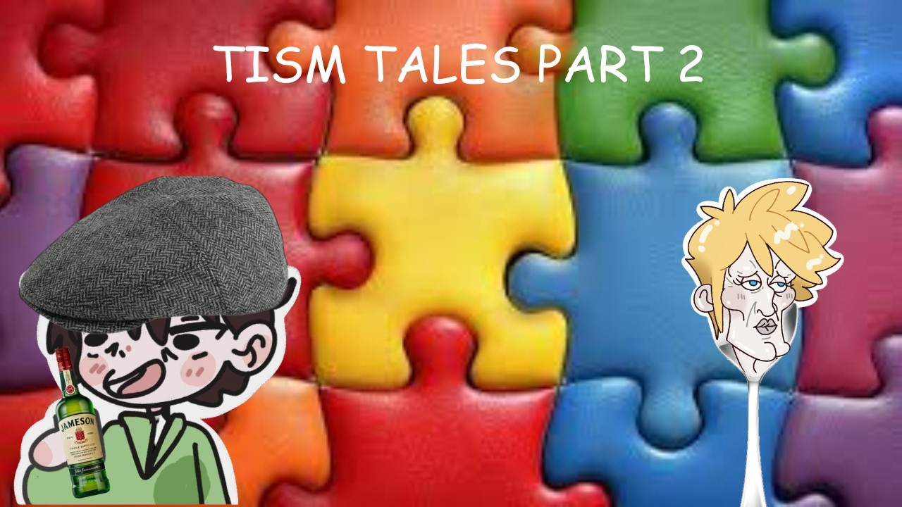 Tism tales part 2 with @I_IS_A_SPOON