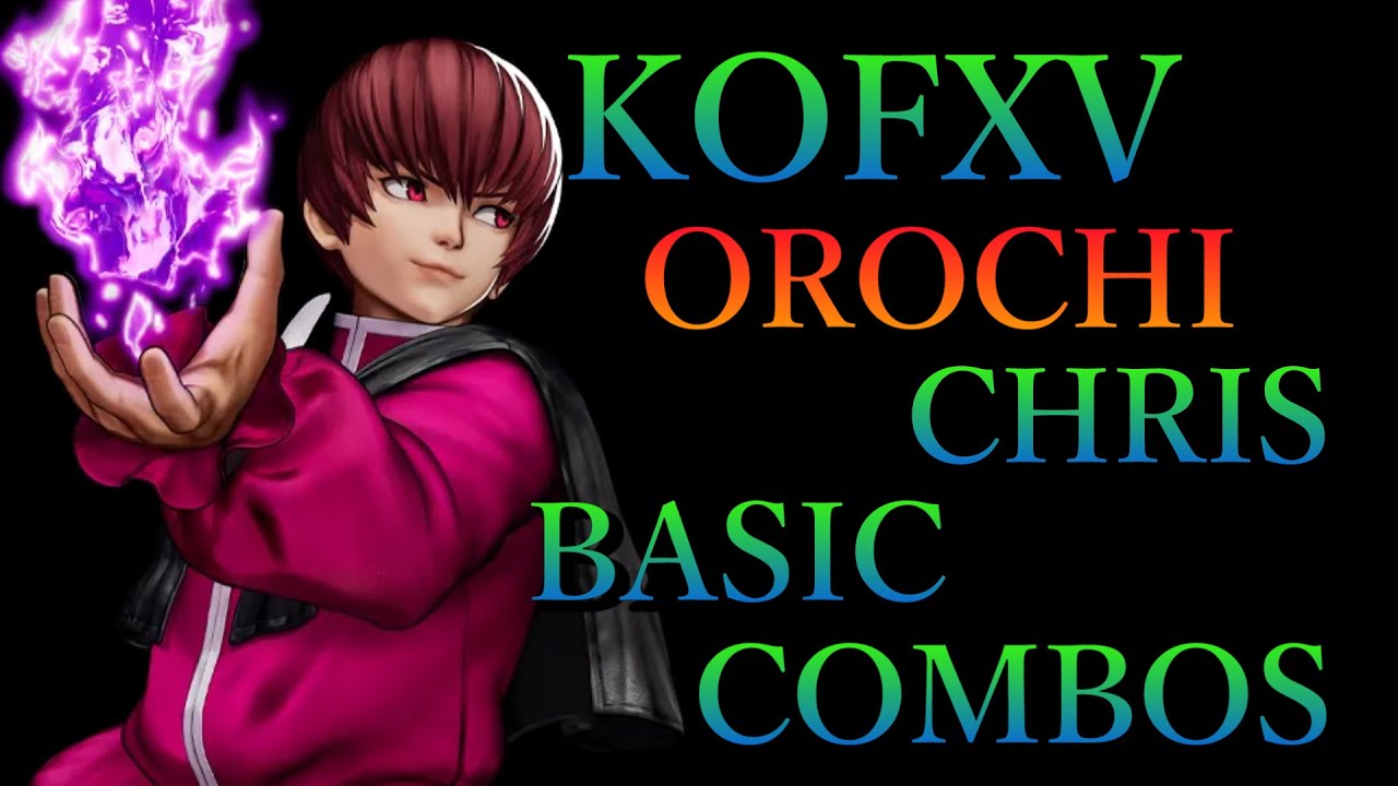 THE KING OF FIGHTERS XV オロチクリス 基本 コンボ【 KOFXV OROCHI CHRIS BASIC COMBOS 】