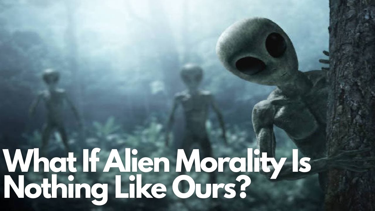 What If Alien Morality Is Nothing Like Ours?