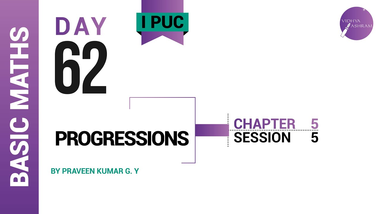 DAY 62 | BASIC MATHEMATICS | I PUC | PROGRESSIONS | L5