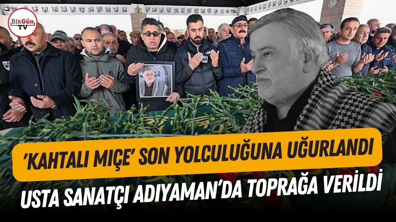 'Kahtalı Mıçe' olarak bilinen Mustafa Kahtalı son yolculuğuna uğurlandı! Adıyaman'da duygusal veda..