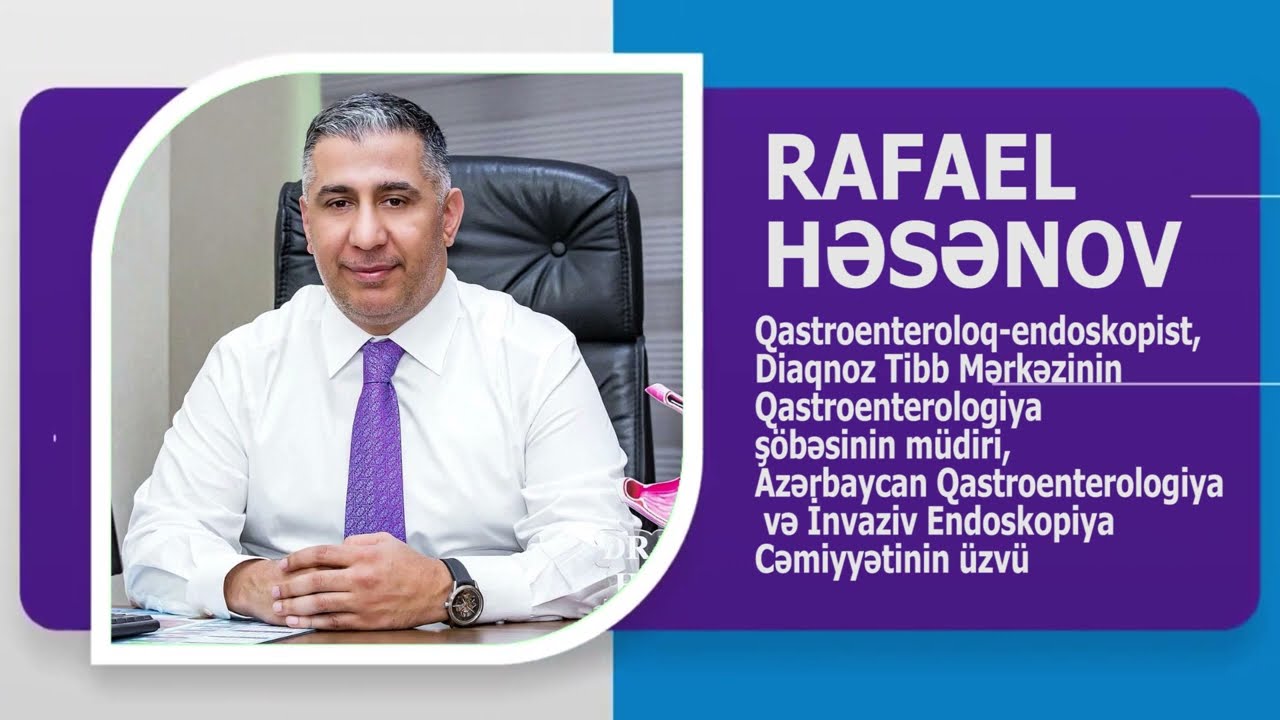 RAFAEL HƏSƏNOV QASTROENTEROLOQ-ENDOSKOPİST. DIAQNOZ T.M. BİOQRAFİYASI. WIKIMED.AZ TƏQDİM EDİR.